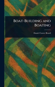 Boat-Building and Boating - (Hardback or Cased Book) Boat-Building and Boating - (Hardback or Cased Book)
