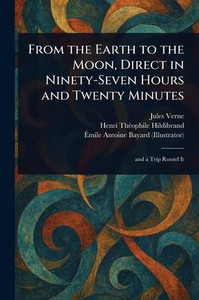 From the Earth to the Moon, Direct in Ninety-Seven Hours and Twenty Minutes - (Paperback or Softback)