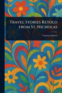 Travel Stories Retold From St. Nicholas - (Paperback or Softback) Travel Stories Retold From St. Nicholas - (Paperback or Softback)