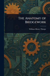 The Anatomy of Bridgework - (Paperback or Softback) The Anatomy of Bridgework - (Paperback or Softback)