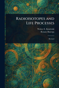 Radioisotopes and Life Processes - (Paperback or Softback) Radioisotopes and Life Processes - (Paperback or Softback)