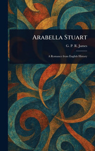 Arabella Stuart - (Hardback or Cased Book)