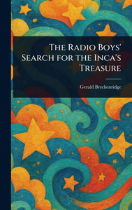 The Radio Boys' Search for the Inca's Treasure - (Hardback or Cased Book) The Radio Boys' Search for the Inca's Treasure - (Hardback or Cased Book)