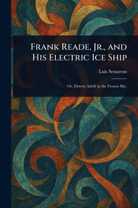 Frank Reade, Jr., and His Electric Ice Ship - (Paperback or Softback) Frank Reade, Jr., and His Electric Ice Ship - (Paperback or Softback)