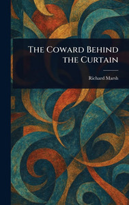The Coward Behind the Curtain - (Hardback or Cased Book) The Coward Behind the Curtain - (Hardback or Cased Book)