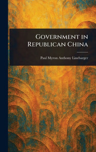 Government in Republican China - (Hardback or Cased Book) Government in Republican China - (Hardback or Cased Book)