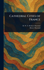Cathedral Cities of France - (Hardback or Cased Book)