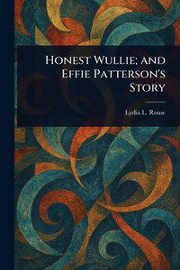 Honest Wullie; and Effie Patterson's Story - (Paperback or Softback) Honest Wullie; and Effie Patterson's Story - (Paperback or Softback)