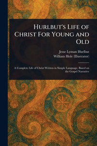 Hurlbut's Life of Christ For Young and Old - (Paperback or Softback) Hurlbut's Life of Christ For Young and Old - (Paperback or Softback)