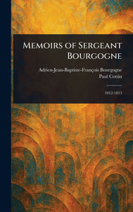 Memoirs of Sergeant Bourgogne - (Hardback or Cased Book) Memoirs of Sergeant Bourgogne - (Hardback or Cased Book)