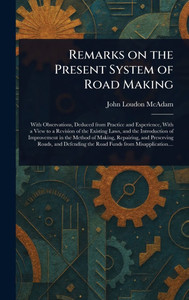 Remarks on the Present System of Road Making - (Hardback or Cased Book)