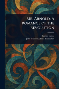 Mr. Arnold: A Romance of the Revolution - (Paperback or Softback) Mr. Arnold: A Romance of the Revolution - (Paperback or Softback)