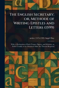 The English Secretary; or, Methode of Writing Epistles and Letters (1599) - (Paperback or Softback)