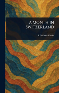 A Month in Switzerland - (Hardback or Cased Book) A Month in Switzerland - (Hardback or Cased Book)