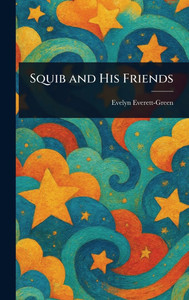 Squib and His Friends - (Hardback or Cased Book) Squib and His Friends - (Hardback or Cased Book)