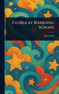 Gloria at Boarding School - (Hardback or Cased Book) Gloria at Boarding School - (Hardback or Cased Book)