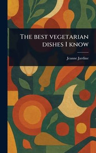 The Best Vegetarian Dishes I Know - (Hardback or Cased Book) The Best Vegetarian Dishes I Know - (Hardback or Cased Book)