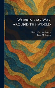 Working My Way Around the World - (Hardback or Cased Book)