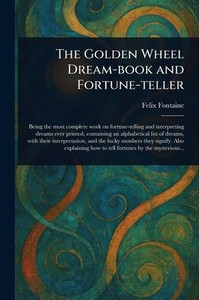 The Golden Wheel Dream-book and Fortune-teller - (Paperback or Softback) The Golden Wheel Dream-book and Fortune-teller - (Paperback or Softback)