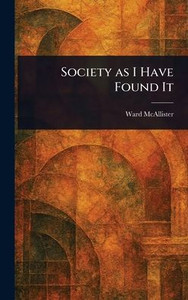 Society as I Have Found It - (Hardback or Cased Book)