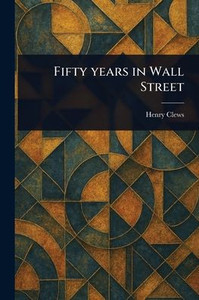 Fifty Years in Wall Street - (Paperback or Softback) Fifty Years in Wall Street - (Paperback or Softback)