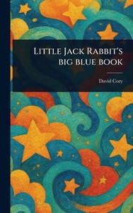 Little Jack Rabbit's Big Blue Book - (Hardback or Cased Book) Little Jack Rabbit's Big Blue Book - (Hardback or Cased Book)