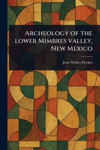 Archeology of the Lower Mimbres Valley, New Mexico - 9781023462921 Archeology of the Lower Mimbres Valley, New Mexico - 9781023462921
