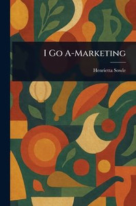 I Go A-Marketing - (Paperback or Softback) I Go A-Marketing - (Paperback or Softback)