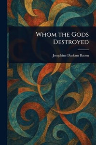 Whom the Gods Destroyed Whom the Gods Destroyed