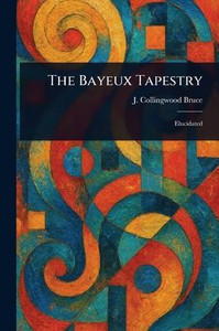 The Bayeux Tapestry - (Paperback or Softback) The Bayeux Tapestry - (Paperback or Softback)