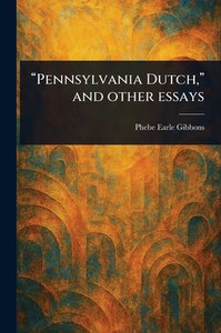 "Pennsylvania Dutch," and Other Essays - (Paperback or Softback) "Pennsylvania Dutch," and Other Essays - (Paperback or Softback)