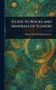 Guide to Rocks and Minerals of Illinois - (Hardback or Cased Book)