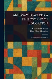 An Essay Towards a Philosophy of Education - (Paperback or Softback) An Essay Towards a Philosophy of Education - (Paperback or Softback)