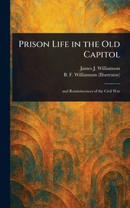 Prison Life in the Old Capitol - (Hardback or Cased Book)