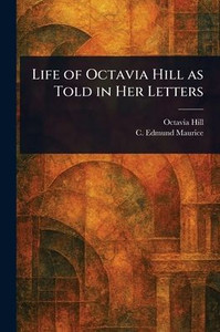 Life of Octavia Hill as Told in Her Letters - (Paperback or Softback) Life of Octavia Hill as Told in Her Letters - (Paperback or Softback)