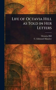 Life of Octavia Hill as Told in Her Letters - (Hardback or Cased Book)