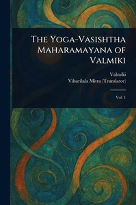 The Yoga-Vasishtha Maharamayana of Valmiki - 9781023486545