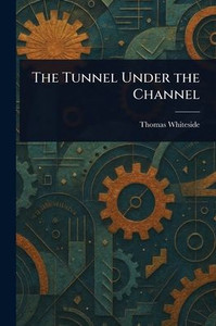 The Tunnel Under the Channel The Tunnel Under the Channel