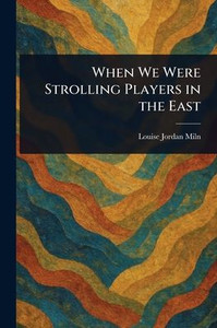 When We Were Strolling Players in the East - 9781023489287 When We Were Strolling Players in the East - 9781023489287