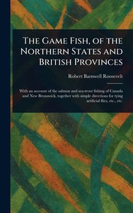 The Game Fish, of the Northern States and British Provinces - (Hardback or Cased Book)