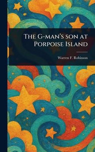 The G-man's Son at Porpoise Island - (Hardback or Cased Book) The G-man's Son at Porpoise Island - (Hardback or Cased Book)