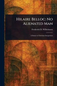 Hilaire Belloc: No Alienated Man Hilaire Belloc: No Alienated Man