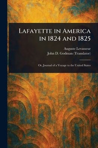 Lafayette in America in 1824 and 1825 - 9781023494281 Lafayette in America in 1824 and 1825 - 9781023494281