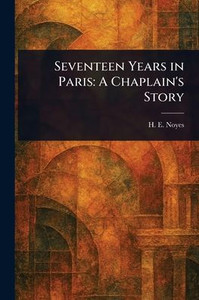 Seventeen Years in Paris: A Chaplain's Story - (Paperback or Softback) Seventeen Years in Paris: A Chaplain's Story - (Paperback or Softback)