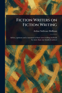 Fiction Writers on Fiction Writing - (Paperback or Softback) Fiction Writers on Fiction Writing - (Paperback or Softback)