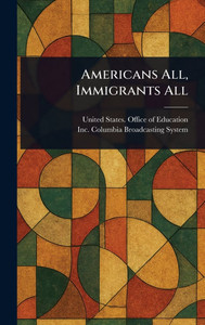 Americans All, Immigrants All - (Hardback or Cased Book)