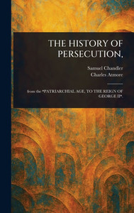 The History of Persecution, - (Hardback or Cased Book) The History of Persecution, - (Hardback or Cased Book)