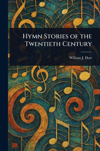 Hymn Stories of the Twentieth Century - (Paperback or Softback)