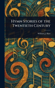 Hymn Stories of the Twentieth Century - (Hardback or Cased Book)