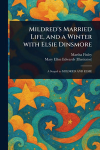 Mildred's Married Life, and a Winter With Elsie Dinsmore - (Paperback or Softback)